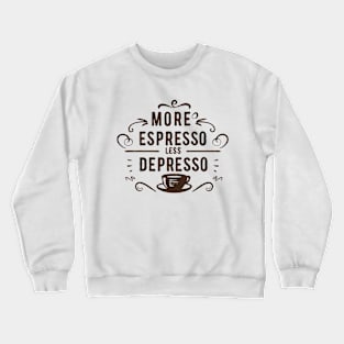 More Espresso Less Depresso. Crewneck Sweatshirt